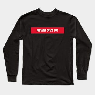 Never Give Up Long Sleeve T-Shirt